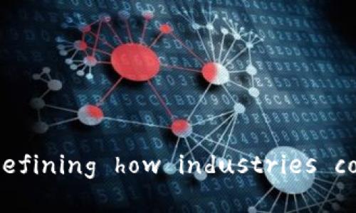 区块链应用合作伙伴： redefining how industries collaborate and innovate